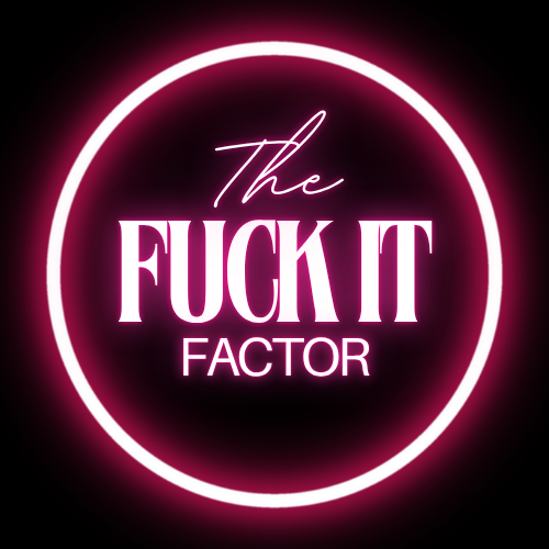 The Fuck It Factor